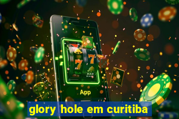 glory hole em curitiba